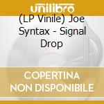 (LP Vinile) Joe Syntax - Signal Drop vinile