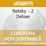 Netsky - 2 Deluxe cd musicale di Netsky