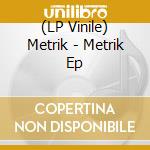 (LP Vinile) Metrik - Metrik Ep lp vinile di Metrik