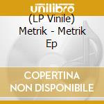 (LP Vinile) Metrik - Metrik Ep vinile