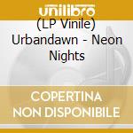 (LP Vinile) Urbandawn - Neon Nights vinile