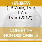 (LP Vinile) Lynx - I Am Lynx (2X12')