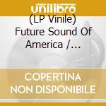 (LP Vinile) Future Sound Of America / Various vinile