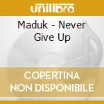 Maduk - Never Give Up cd