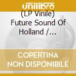 (LP Vinile) Future Sound Of Holland / Various lp vinile