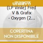 (LP Vinile) Fred V & Grafix - Oxygen (2 Lp) vinile