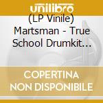 (LP Vinile) Martsman - True School Drumkit Wonder lp vinile di Martsman