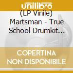 (LP Vinile) Martsman - True School Drumkit Wonder vinile