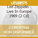 Led Zeppelin - Live In Europe 1969 (2 Cd) cd