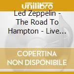 Led Zeppelin - The Road To Hampton - Live 1971 (2 Cd) cd
