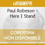 Paul Robeson - Here I Stand cd musicale di Paul Robeson
