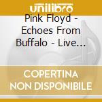 Pink Floyd - Echoes From Buffalo - Live 1973 (2 Cd) cd