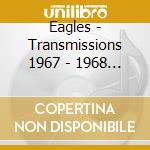 Eagles - Transmissions 1967 - 1968 (2 Cd) cd