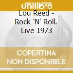 Lou Reed - Rock 'N' Roll. Live 1973 cd