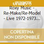 Roxy Music - Re-Make/Re-Model - Live 1972-1973 (2 Cd) cd