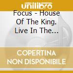 Focus - House Of The King. Live In The Usa 1973 cd