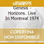 Genesis - Horizons. Live In Montreal 1974 cd