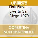 Pink Floyd - Live In San Diego 1970 cd