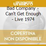Bad Company - Can't Get Enough - Live 1974 cd
