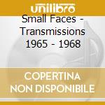 Small Faces - Transmissions 1965 - 1968 cd musicale di Small Faces