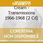 Cream - Transmissions 1966-1968 (2 Cd) cd