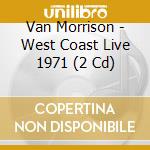Van Morrison - West Coast Live 1971 (2 Cd) cd