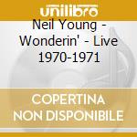 Neil Young - Wonderin' - Live 1970-1971 cd