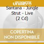 Santana - Jungle Strut - Live (2 Cd)