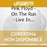 Pink Floyd - On The Run - Live In Boston 1972 (2 Cd) cd