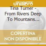 Tina Turner - From Rivers Deep To Mountains High (2 Cd) cd