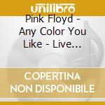 Pink Floyd - Any Color You Like - Live In Frankfurt 72 (2 Cd) cd