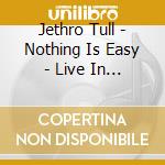 Jethro Tull - Nothing Is Easy - Live In Germany 1972 (2 Cd) cd