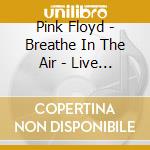 Pink Floyd - Breathe In The Air - Live At The Dome cd