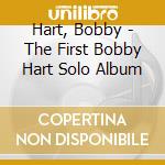Hart, Bobby - The First Bobby Hart Solo Album cd musicale di Hart, Bobby