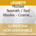 Michael Nesmith / Red Rhodes - Cosmic Partners: The Mccabe'S Tapes cd musicale