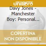 Davy Jones - Manchester Boy: Personal File cd musicale