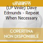 (LP Vinile) Dave Edmunds - Repeat When Necessary vinile