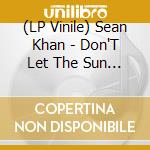 (LP Vinile) Sean Khan - Don'T Let The Sun Go Down vinile