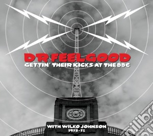 Dr. Feelgood - Gettin' Their Kicks At The Bbc With Wilko Johnson 73-75 (2 Cd) cd musicale di Dr. Feelgood