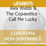 Alex Webb & The Copasetics - Call Me Lucky cd musicale di Alex Webb & The Copasetics