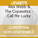 Alex Webb & The Copasetics - Call Me Lucky cd