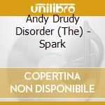 Andy Drudy Disorder (The) - Spark cd musicale di Andy Drudy Disorder