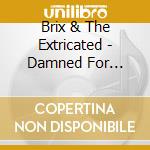 Brix & The Extricated - Damned For Eternity cd musicale di Brix & The Extricated