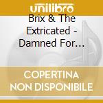 Brix & The Extricated - Damned For Eternity cd