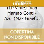 (LP Vinile) Ivan Mamao Conti - Azul (Max Graef & Contours & Glenn Astro Remixes) lp vinile di Ivan Conti