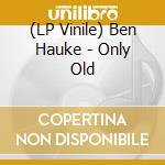 (LP Vinile) Ben Hauke - Only Old