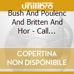 Bush And Poulenc And Britten And Hor - Call Me FlottAndFelicity Lott And G cd
