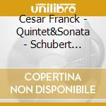 Cesar Franck - Quintet&Sonata - Schubert Ensemble cd