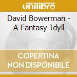 David Bowerman - A Fantasy Idyll cd