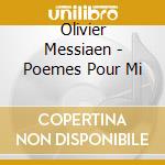 Olivier Messiaen - Poemes Pour Mi cd musicale di Olivier Messiaen